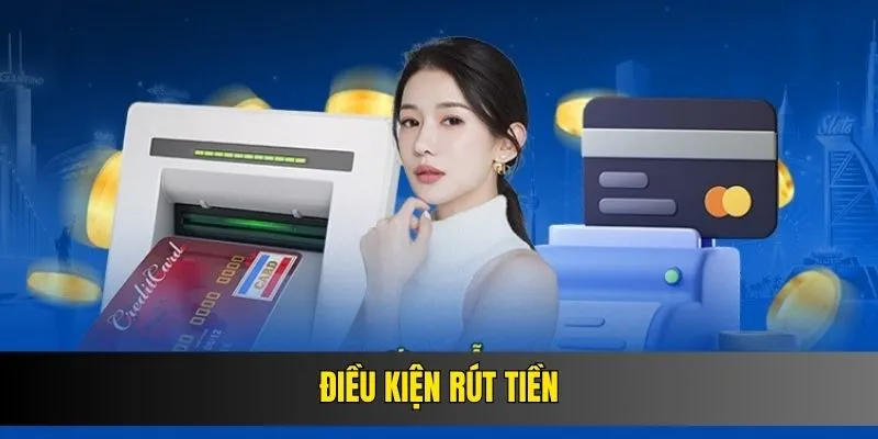dieu-kien-rut-tien
